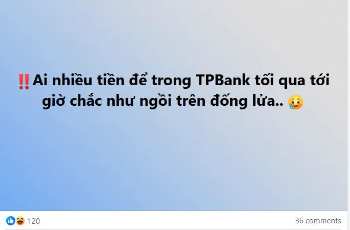 TPBank bị lỗi hệ thống, giao dịch tê liệt nhiều giờ 2 Khách hàng bình luận về sự cố của TPBank